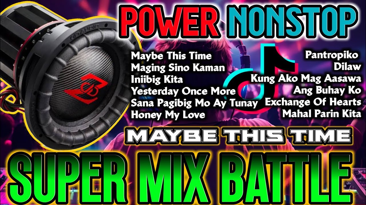 MAYBE THIS TIME 🔊 SUPER MIX BATTLE POWER NONSTOP REMIX 2024 - DJ NIECKAILLA LOUISE