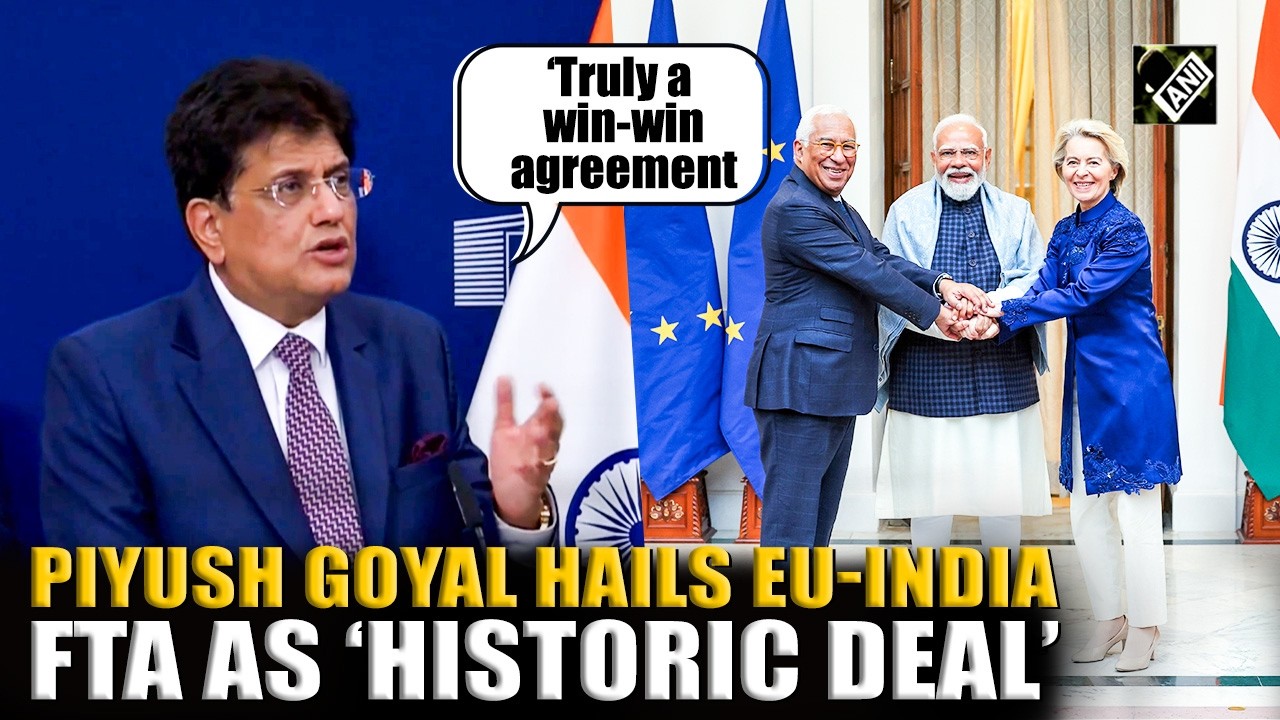 &lsquo;Truly a win-win agreement for EU businesses&hellip;&rsquo; Piyush Goyal hails EU-India FTA as &lsquo;historic deal&rsquo;