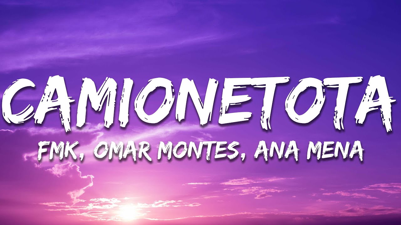 FMK, Omar Montes, Ana Mena - CAMIONETOTA (Letra/Lyrics) LIT killah, Rusherking, Mesita