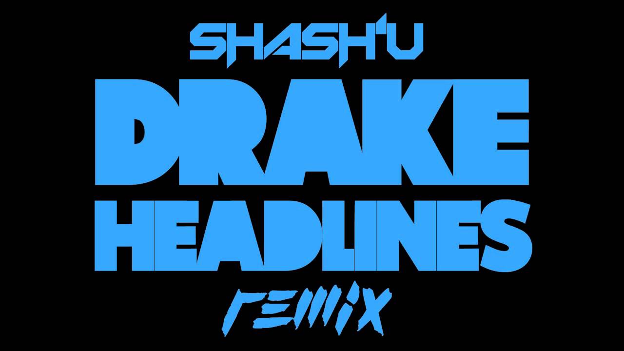 Headlines - Drake (Shash'U Remix)