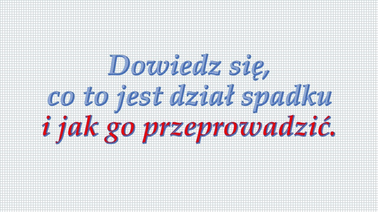 Co to jest dział spadku i jak go przeprowadzić