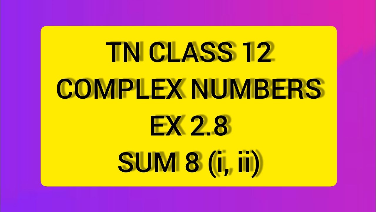 TN CLASS 12 MATHS COMPLEX NUMBERS EX 2.8 SUM 8(I,II)