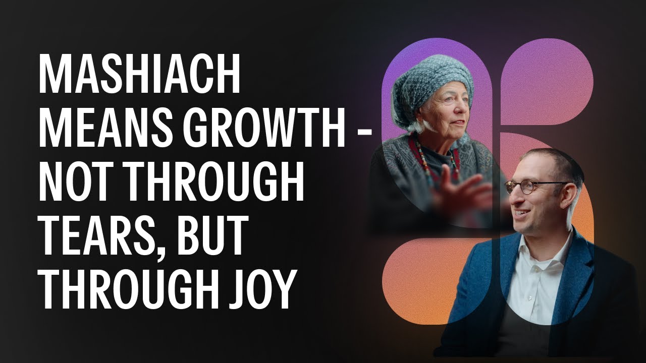 Mashiach means growth through joy - Sarah Yehudit Schneider