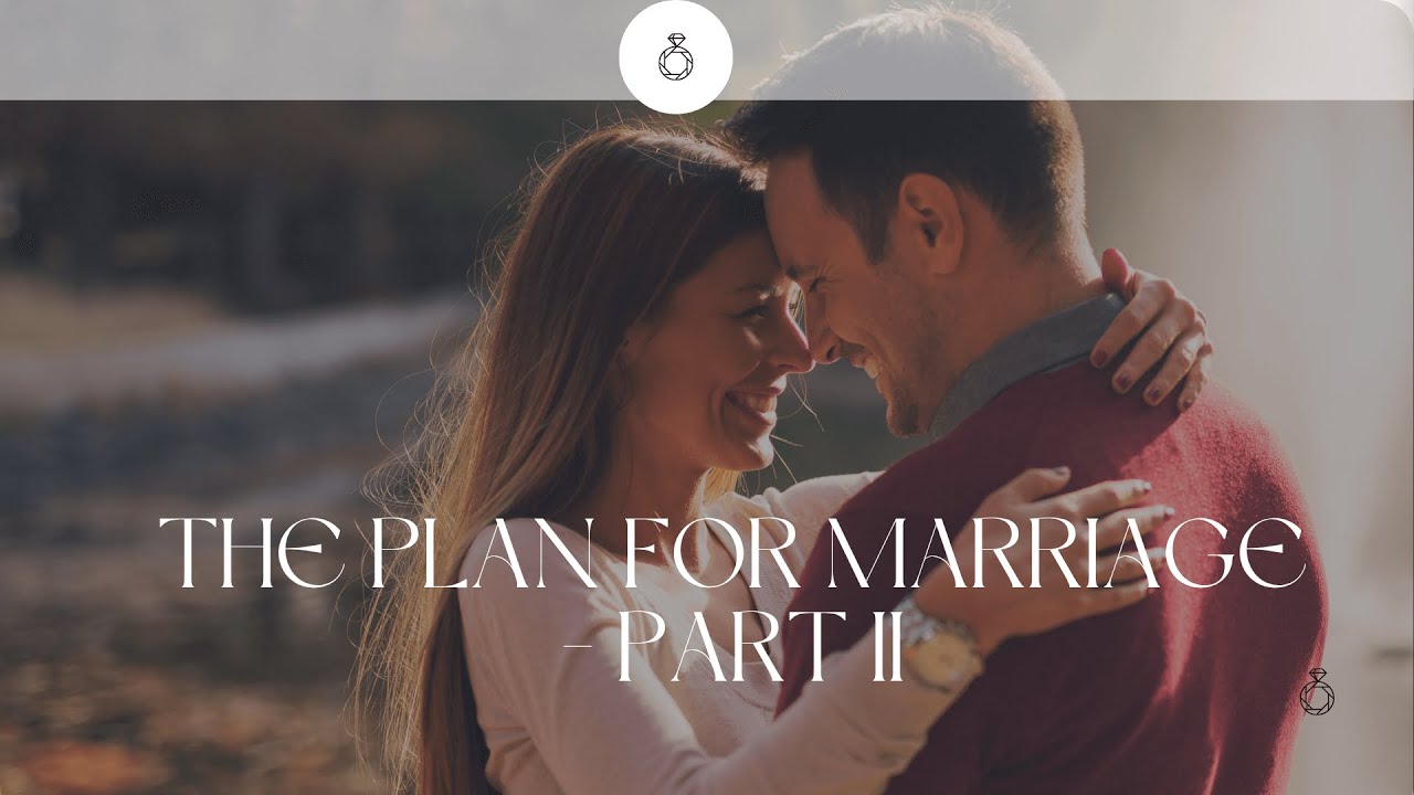 Marriage - The plan for marriage part II