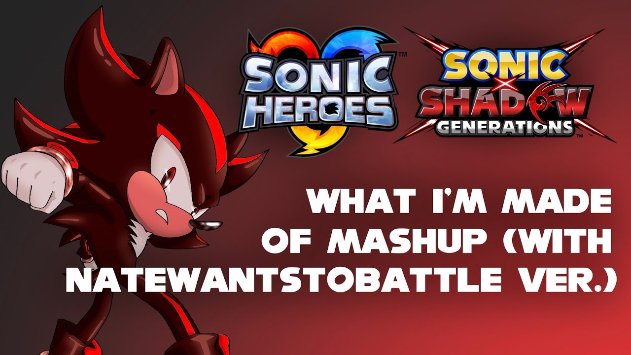 What I'm Made Of Mashup (with NateWantsToBattle ver.)