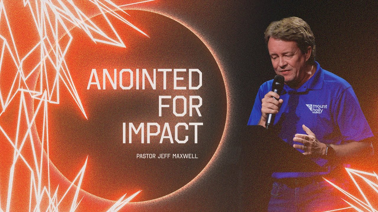 Anointed for Impact | Pastor Jeff Maxwell
