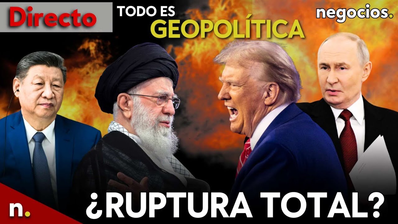 TODO ES GEOPOLÍTICA: ¿Ruptura total Irán-EEUU?, Trump, Putin y Xi ante el caos nuclear y Rusia avisa