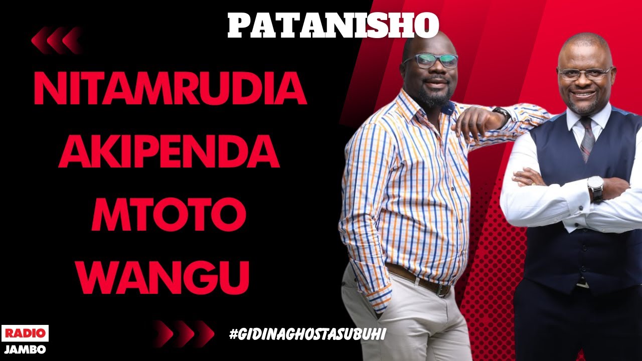 PATANISHO : NITAMRUDIA AKIPENDA MTOTO WANGU