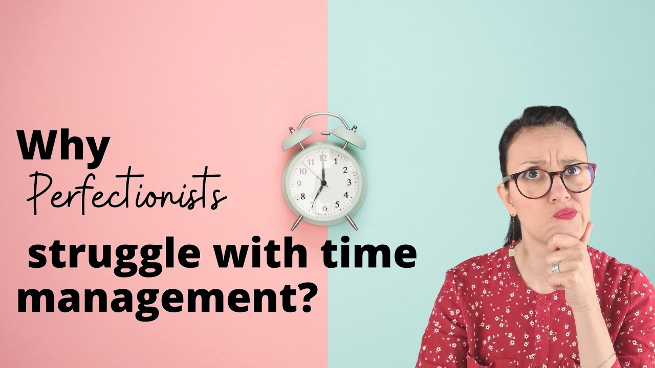 Why Perfectionists Struggle With Time Management