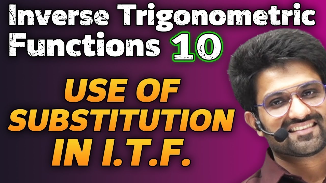 Inverse Trigonometric Functions 10 | Use Of Substitution In I.T.F. | Class 12 | Aman Sir | Bhannat