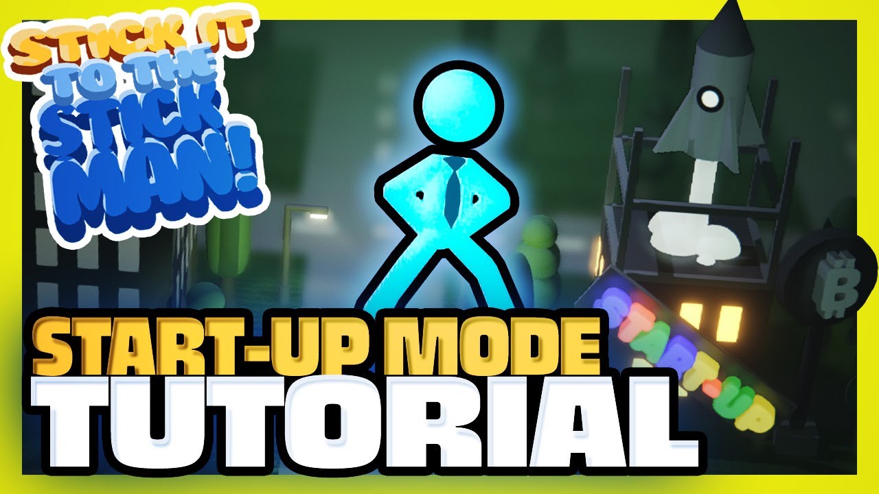 Start-Up Mode Tutorial (Stick it to the Stick Man v0.80)