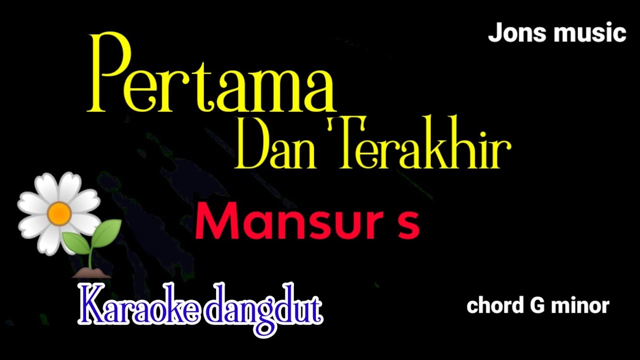 KARAOKE PERTAMA DAN TERAKHIR - MANSUR S - KARAOKE DANGDUT Ok GAS