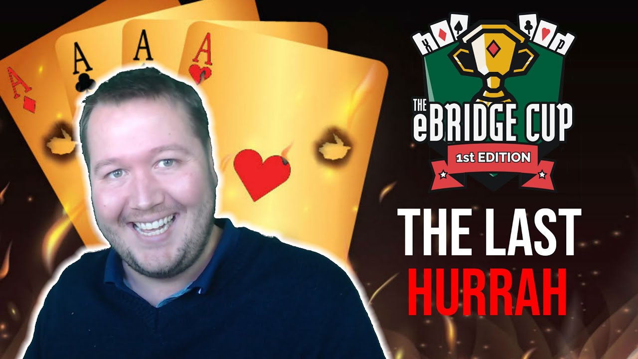 The Last Hurrah - eBridge Cup Final Part 10 (FunBridge)