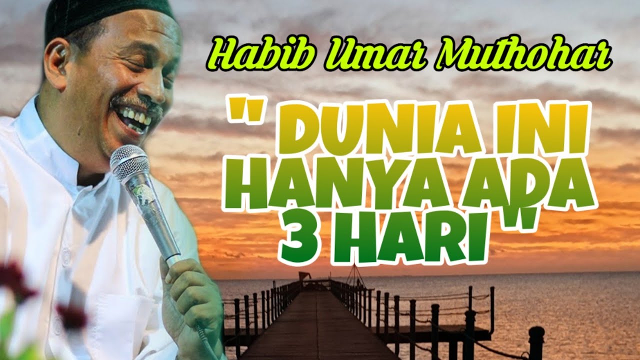 DUNIA INI HANYA ADA TIGA HARI - CERAMAH HABIB UMAR MUTHOHAR