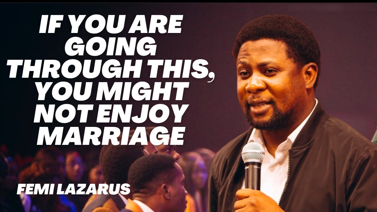IF YOU ARE GOING THROUGH THIS, YOU MIGHT NOT ENJOY YOUR MARRIAGE - FEMI LAZARUS