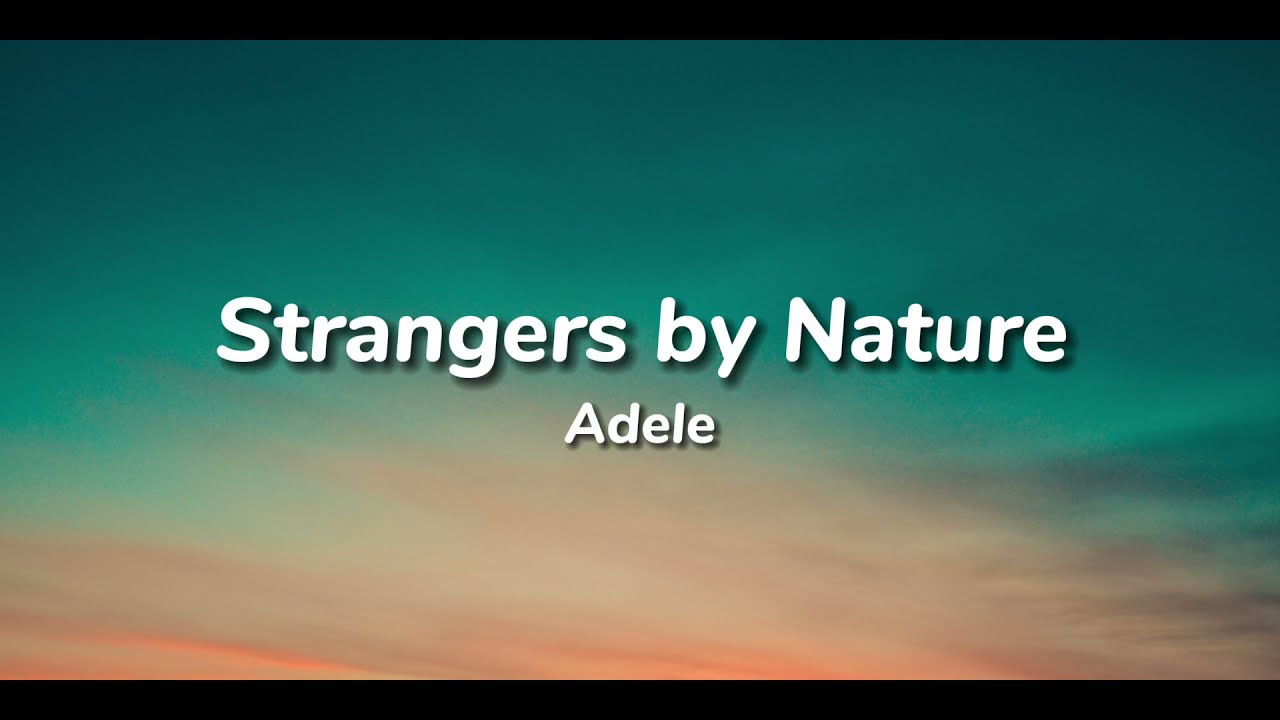 Adele - Strangers by Nature (Lyrics)