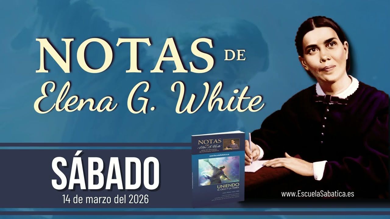 Notas de Elena | Sábado 14 de marzo del 2026 | Escuela Sabática
