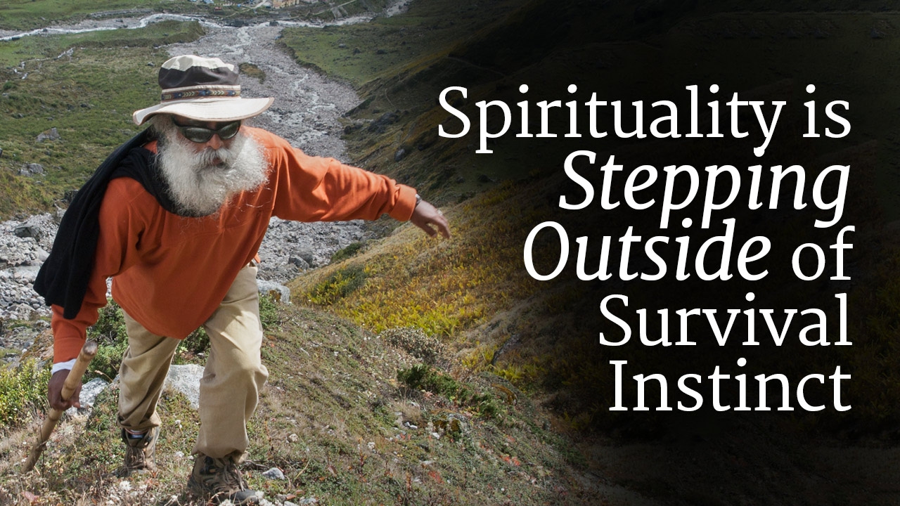 Spirituality is Stepping Outside of Survival Instinct | Sadhguru