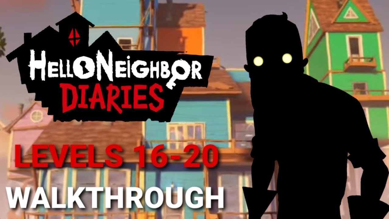 Hello Neighbor Diaries (Mobile) Levels 16-20 Walkthrough