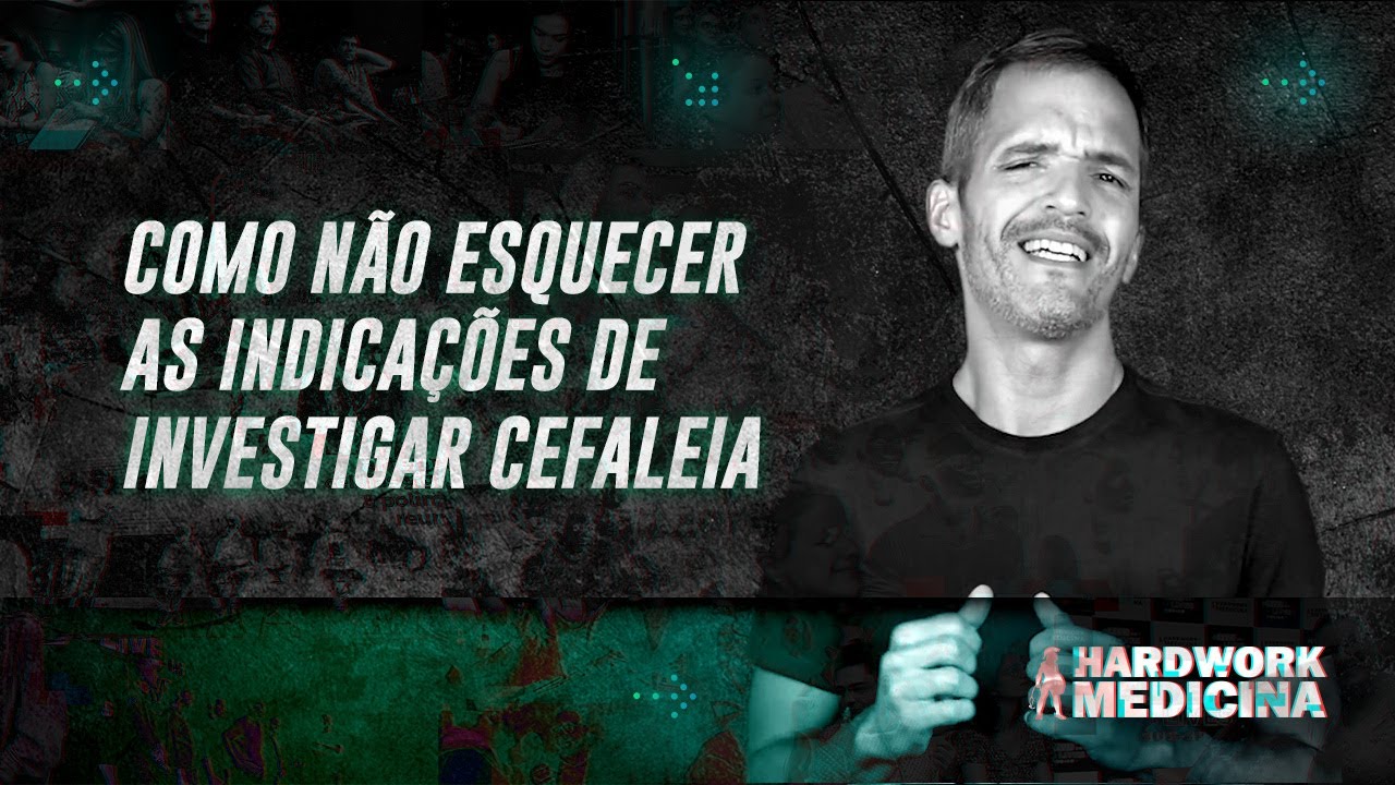 INDICAÇÕES DE INVESTIGAÇÃO DA CEFALEIA l HARDWORK MEDICINA