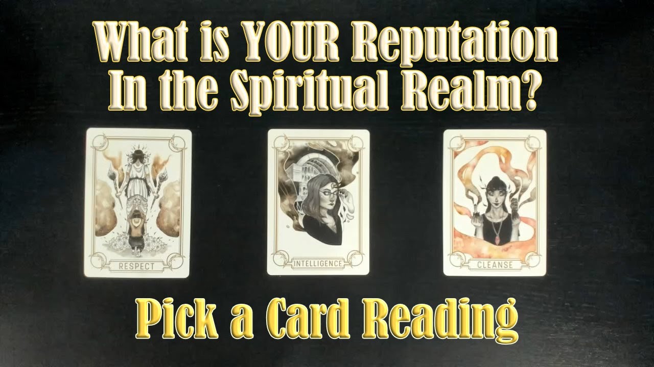 WHAT IS YOUR REPUTATION IN THE SPIRITUAL REALM? WHAT IS YOUR PATH? PICK A CARD