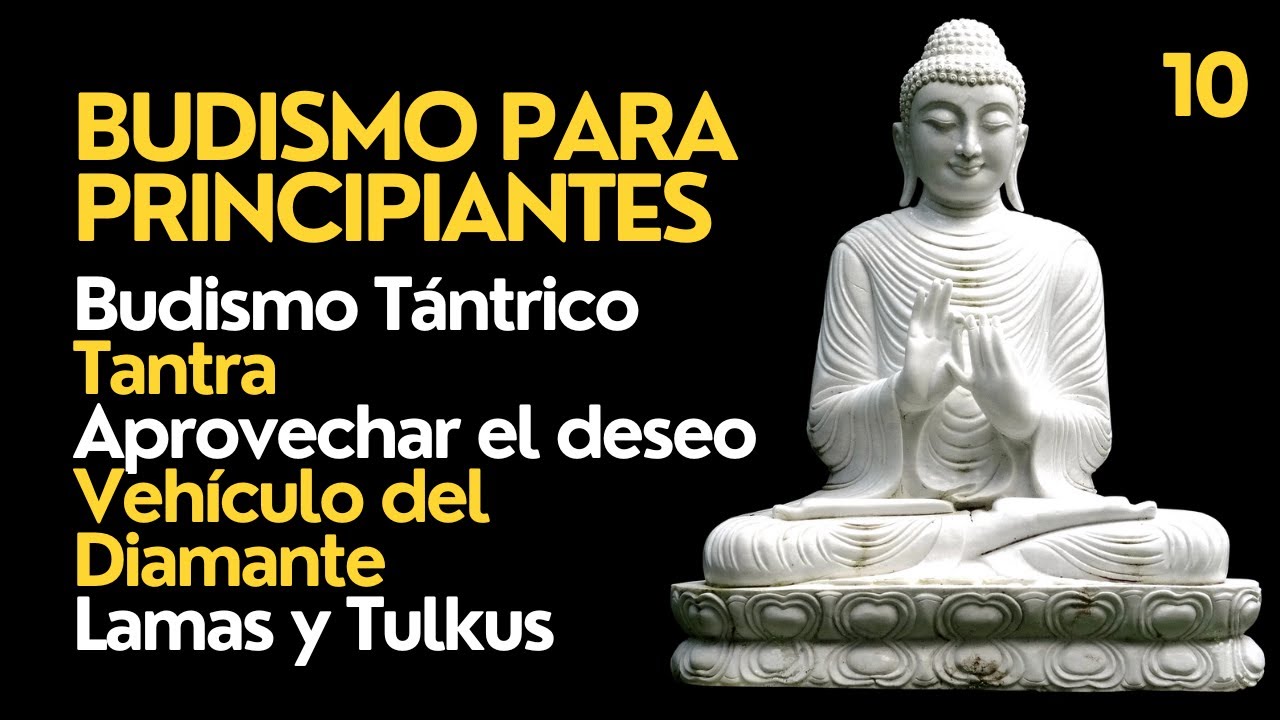 ☸️ Introducción al Budismo | TANTRA: Vehículo del Diamante | Prácticas Tántricas Aprovechar el Deseo