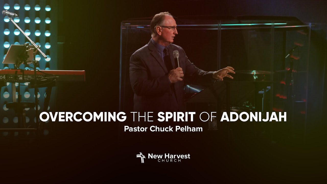 Overcoming the Spirit of Adonijah - Pastor Chuck Pelham