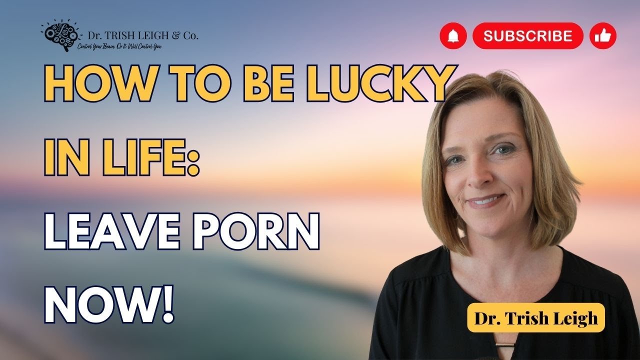 How Quitting Porn Can Change Your Life: Create Your Luck! | Dr. Trish Leigh