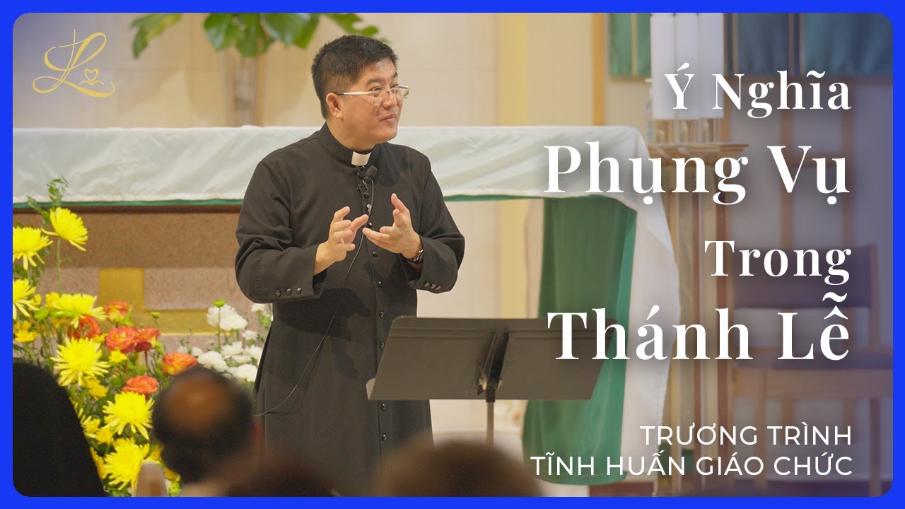 Ý Nghĩa Phụng Vụ Trong Thánh Lễ | Lm. Đaminh Giuse Nguyễn Thiết Thắng, SDD