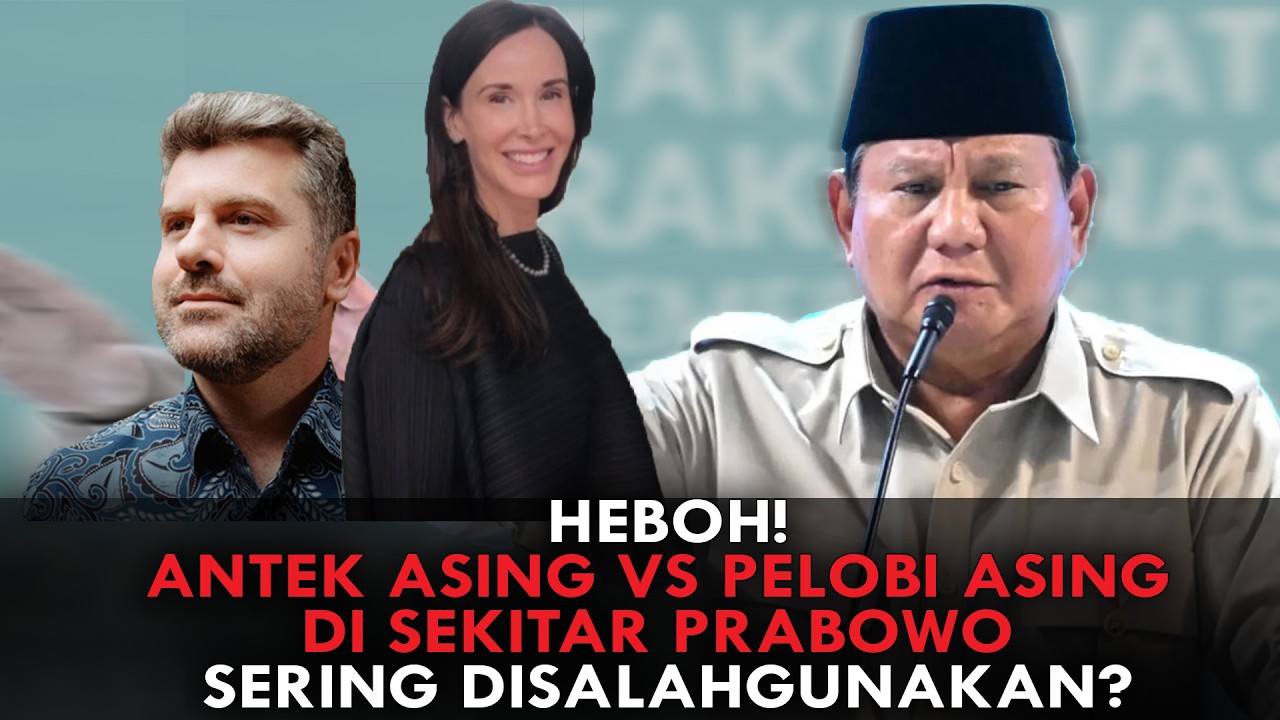 HEBOH! ANTEK ASING VS PELOBI ASING DI SEKITAR PRABOWO. SERING DISALAHGUNAKAN?