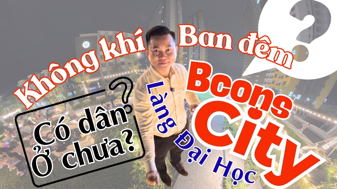 Bcons City Đã Có Dân Đông Chưa? Review Thực Tế Ban Đêm Tại Khu Đô Thị Bcons City - Làng Đại Học