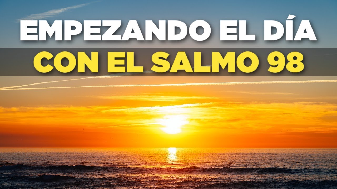 Empezando el Día con El Salmo 98 Para ENFRENTAR Desafíos y Vencer