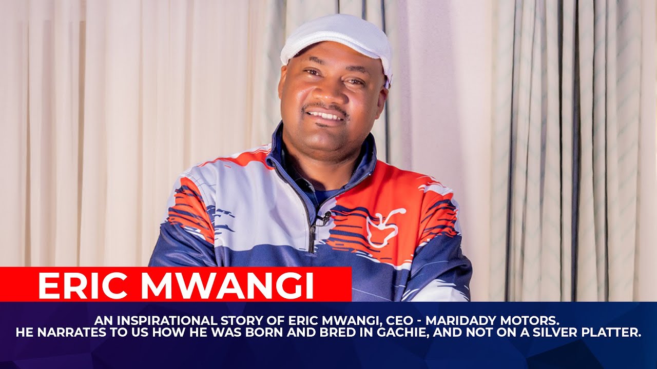 CATCH UP WITH ERIC MWANGI , CEO MARIDADY MOTORS AS HE NARRATES HIS LIFE STORY.