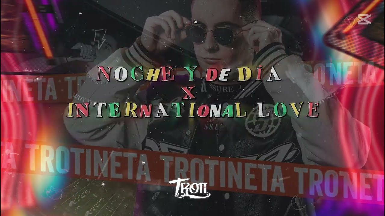 NOCHE Y DE DIA x INTERNATIONAL LOVE (TROTI MASHUP) [DESCARGA GRATIS]