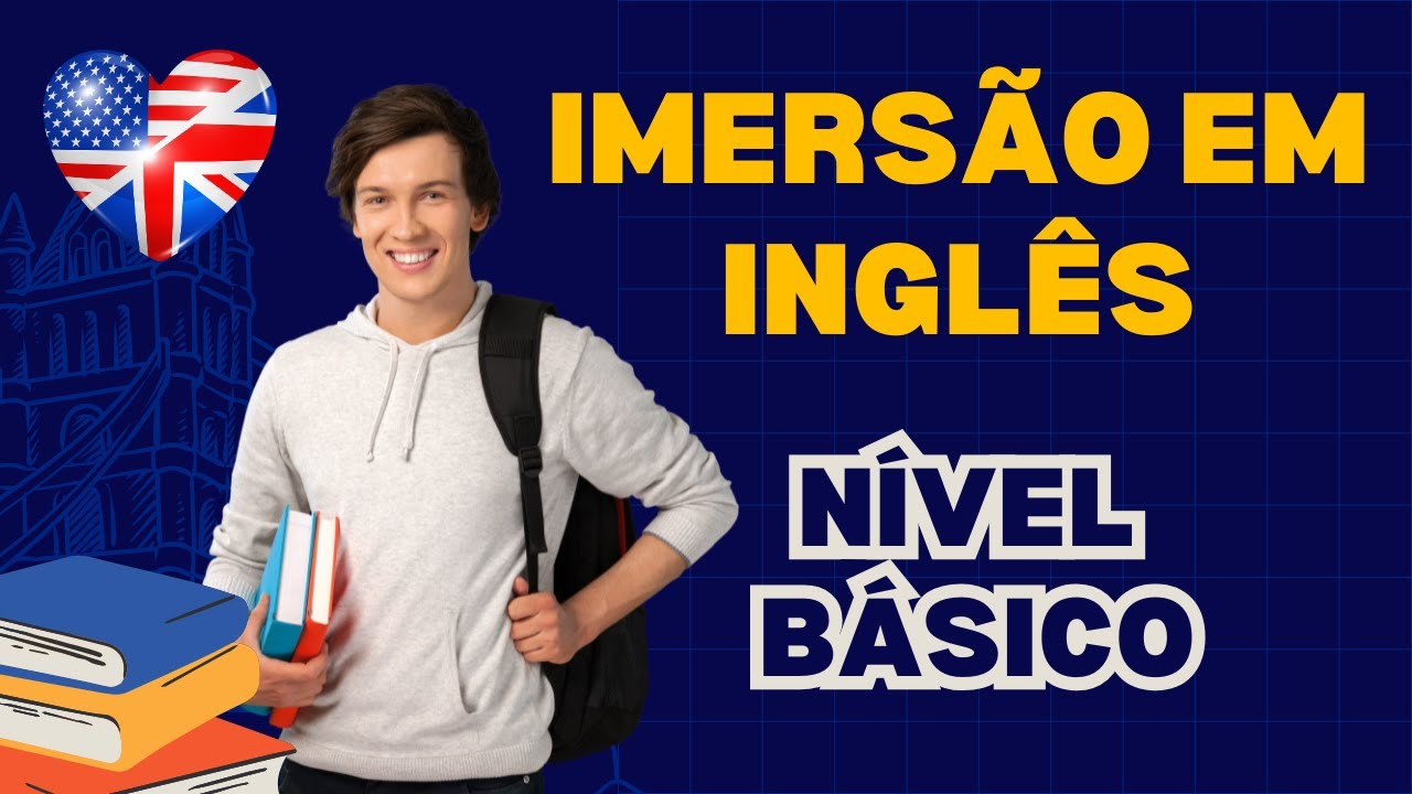 APRENDA INGLÊS RÁPIDO E FÁCIL! IMERSÃO EM INGLÊS PARA NÍVEL BÁSICO
