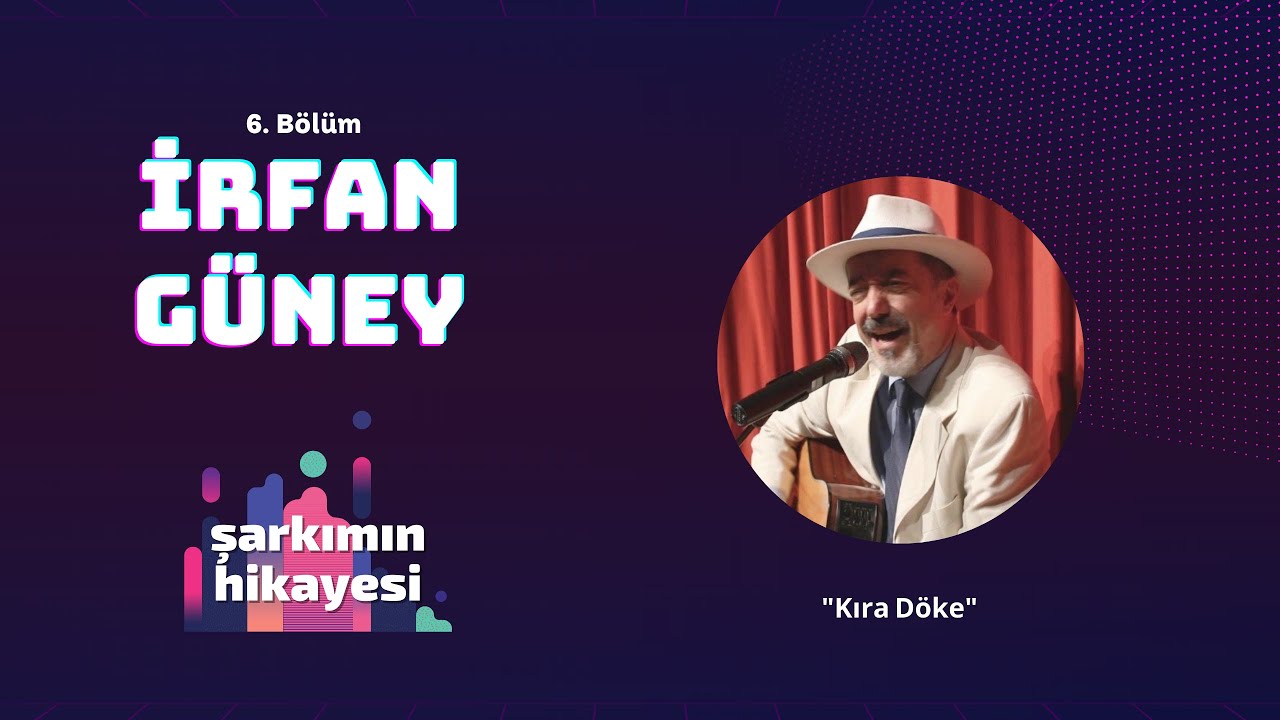 Şarkımın Hikayesi / 6.Bölüm: İrfan Güney - Kıra Döke