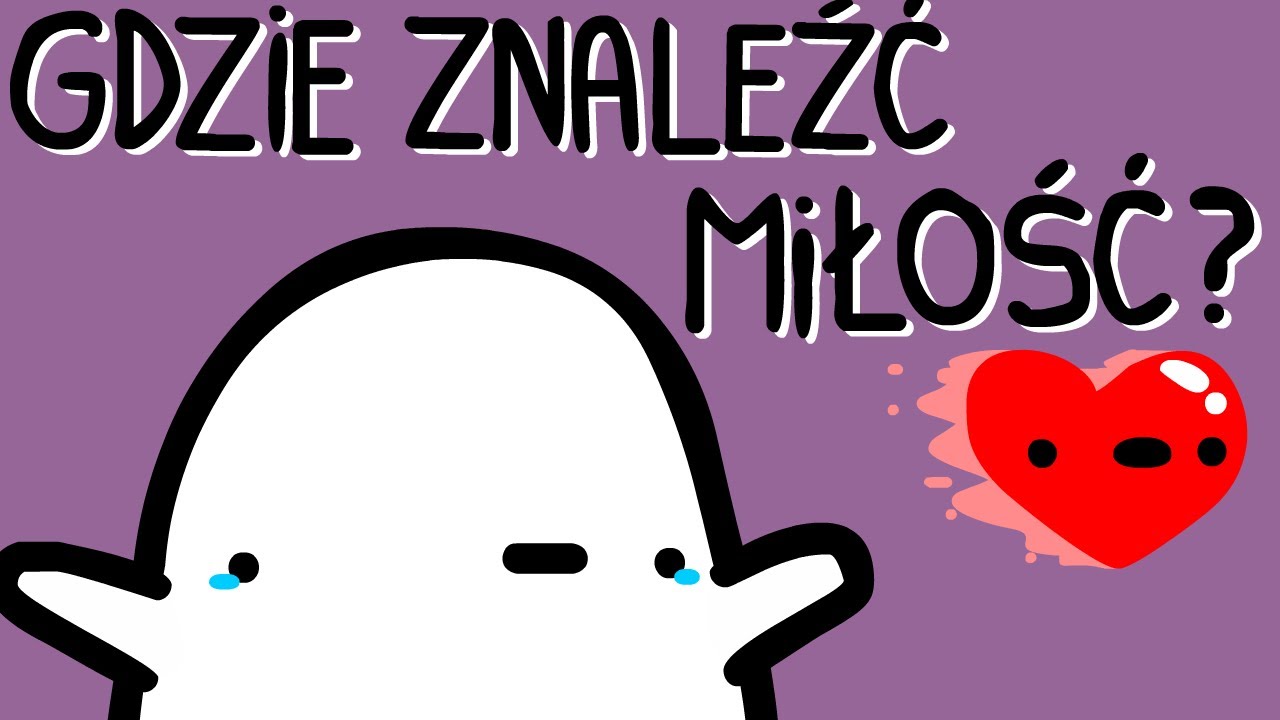 GDZIE ZNALEŹĆ MIŁOŚĆ?