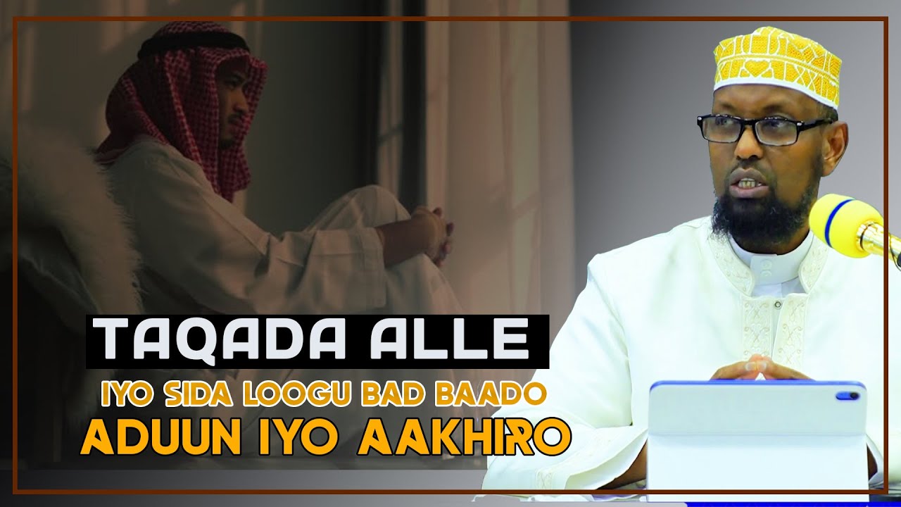 TAQADA ALLE  IYO SIDA LOOGU BAD BAADO ADUUN IYO AAKHIRO  || Sh Cabdulaahi Xanbali
