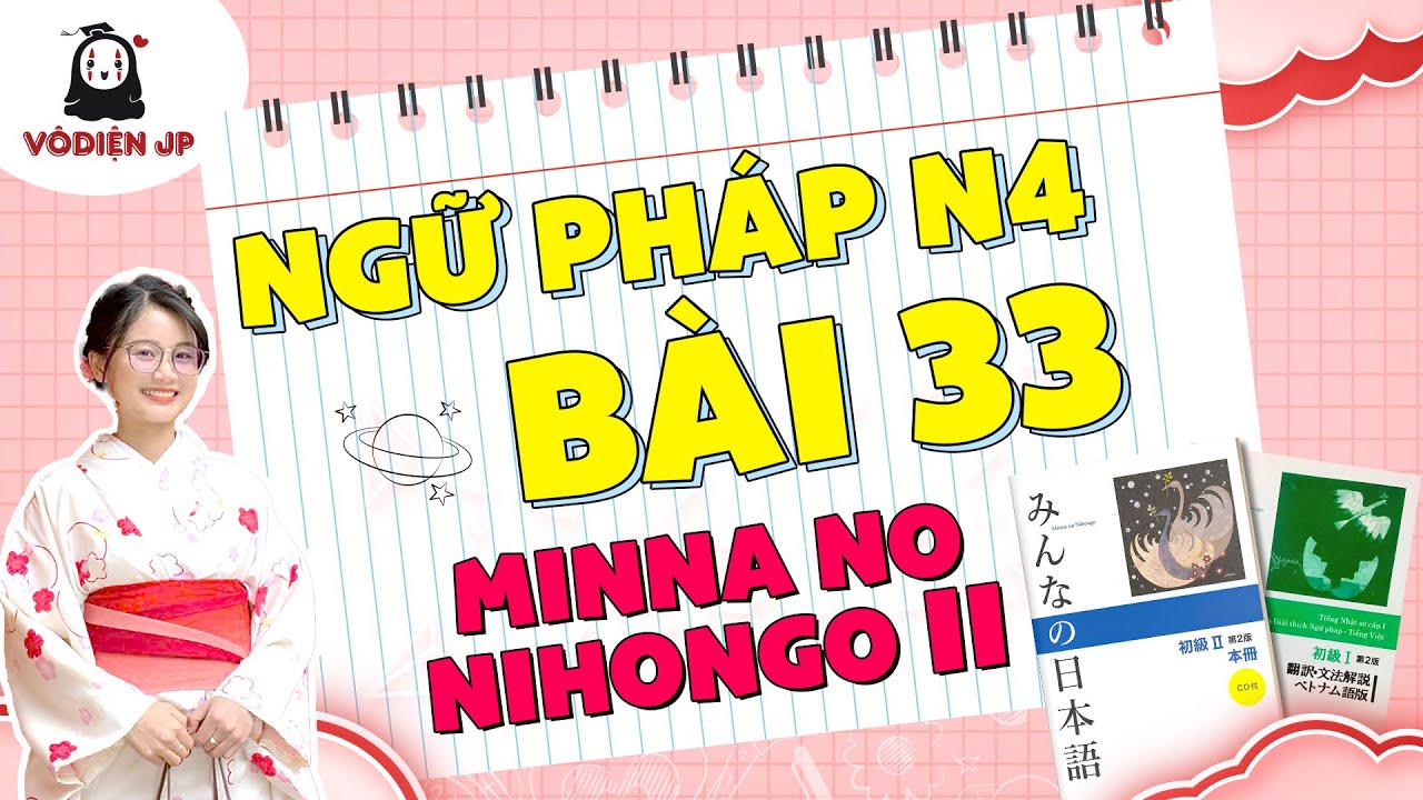 Ngữ Pháp N4 – Bài 33 | Minna no Nihongo II | Học N4 Chi TIết, Dễ Hiểu cùng Vô Diện JP