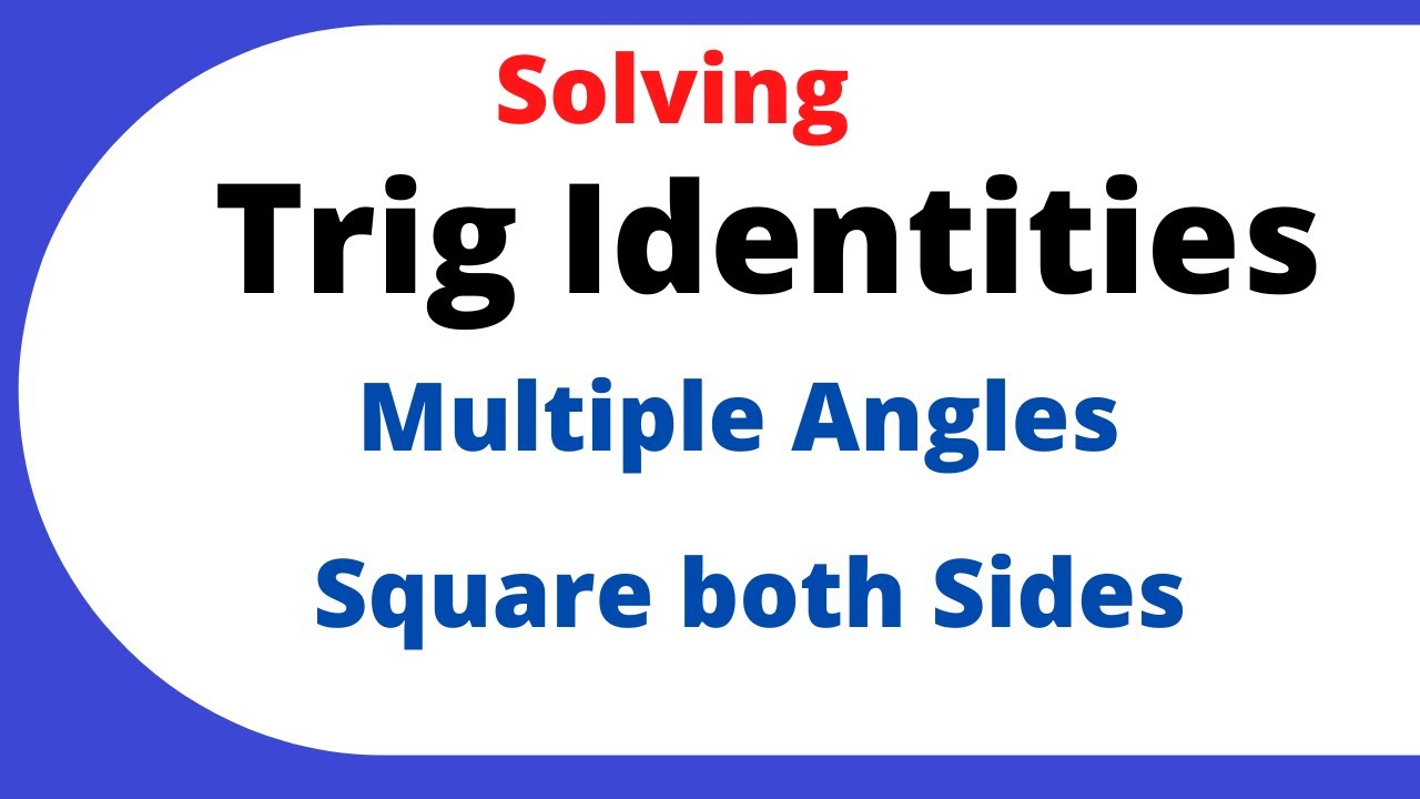 Solving Trig equations-( Square both sides-Multiple Angles)