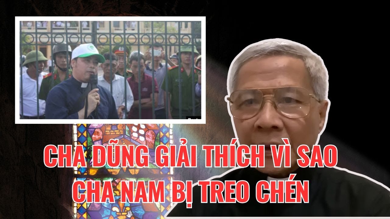 Cha Dũng Tiếp Tục Giải Thích Vì Sao Cha Nam Đấu Tranh Cho Công Lý Mà Lại Bị Phạt