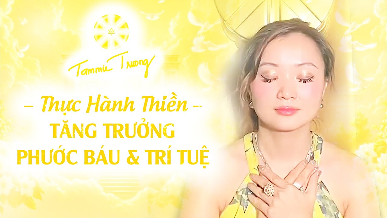 Thực Hành Thiền Tăng Trưởng Phước Báu Và Trí Tuệ - Master Tammie Trương #PT22