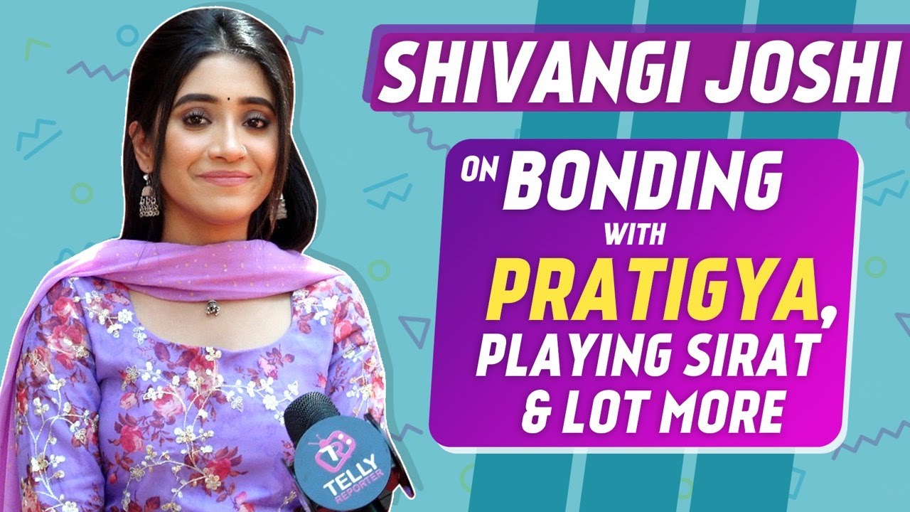 Shivangi Joshi Interview - Bonding With Pooja Gor & Pratigya's Legal Help To Sirat In Yeh Rishta