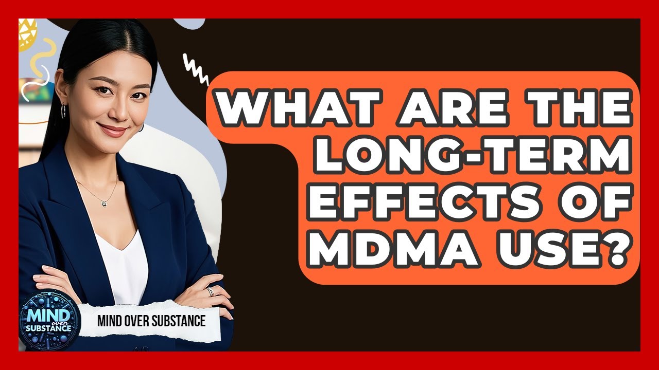 What Are The Long-term Effects Of MDMA Use? - Mind Over Substance