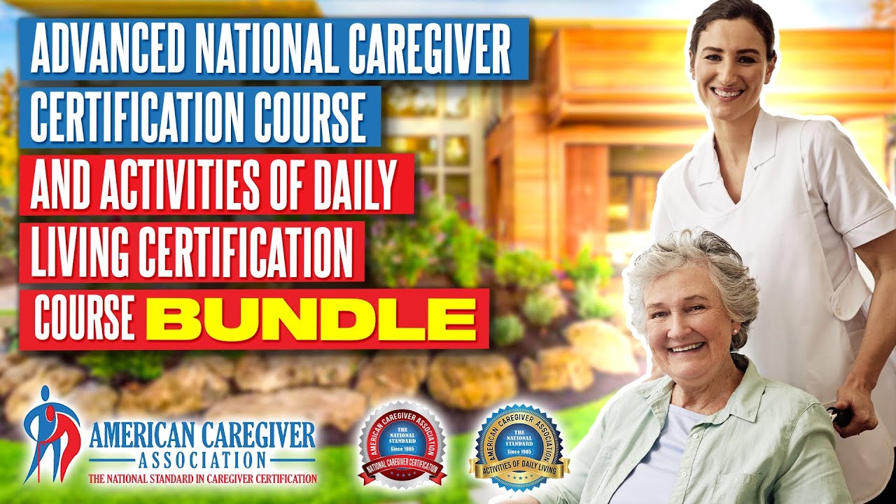 Advanced Caregiver Certification Bundle - Get Certified in Caregiving and Daily Living Activities