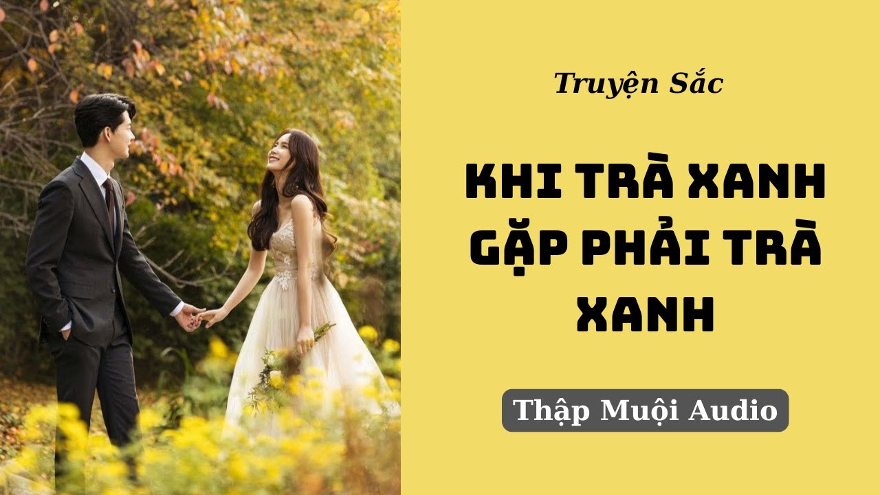[Audio H] KHI TRÀ XANH GẶP PHẢI TRÀ XANH (FULL) - Thập Muội Audio