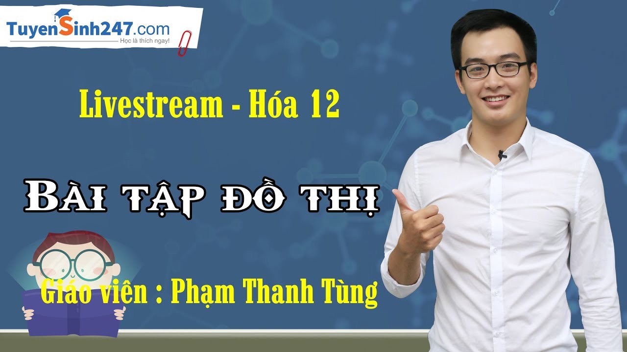 Bài tập đồ thị - Hóa 12 - Thầy Phạm Thanh Tùng
