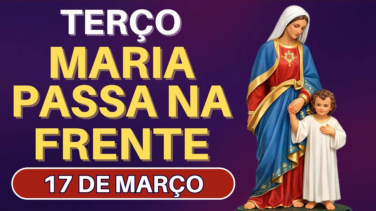 TERÇO MARIA PASSA NA FRENTE - 17/03/26 | MARIA CUIDA DE TUDO 📿