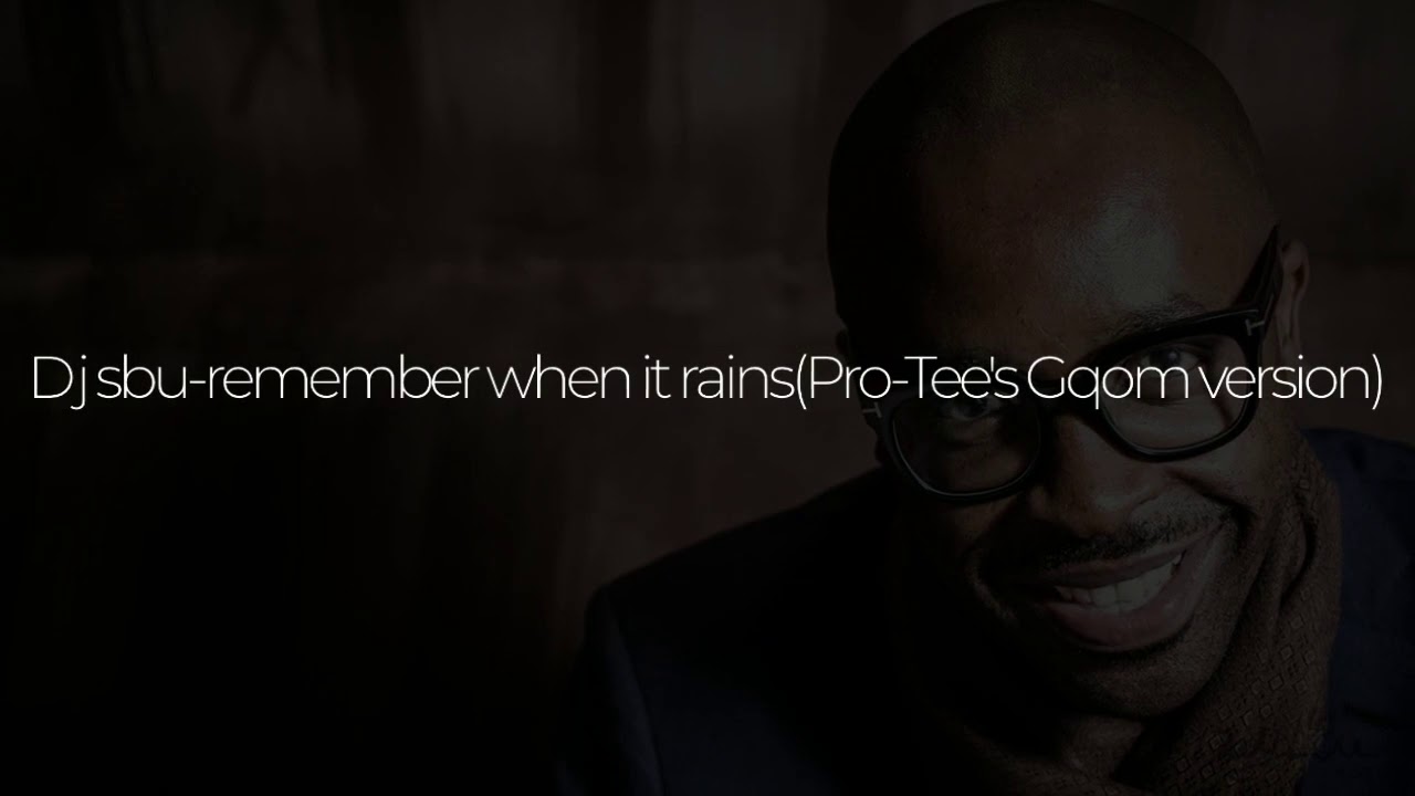 Dj sbu-remember when it rains(Pro-Tee's Gqom version)