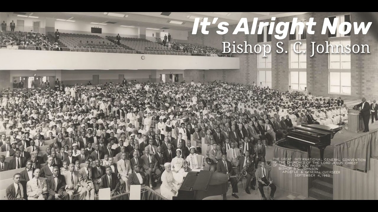 It’s Alright Now - The Church of The Lord Jesus Christ (Apostle, Bishop S. C. Johnson